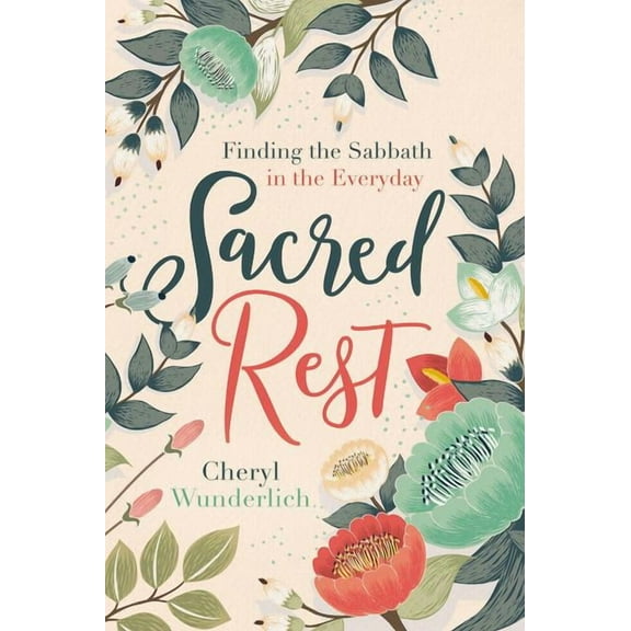 Sacred Rest: Finding the Sabbath in the Everyday