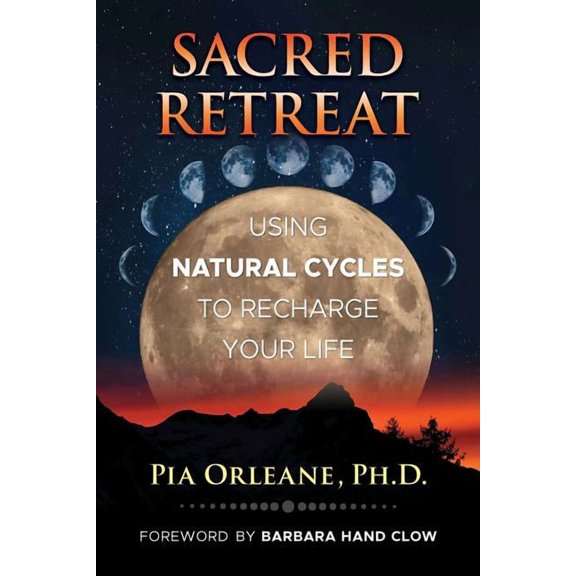 Sacred Retreat: Using Natural Cycles to Recharge Your Life, (Paperback)