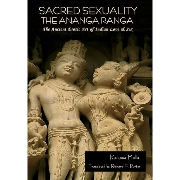 Sacred Sexuality: The Ananga Ranga or The Ancient Erotic Art of Indian Love & Sex: The Ananga Ranga or The Ancient Eroti, (Hardcover)
