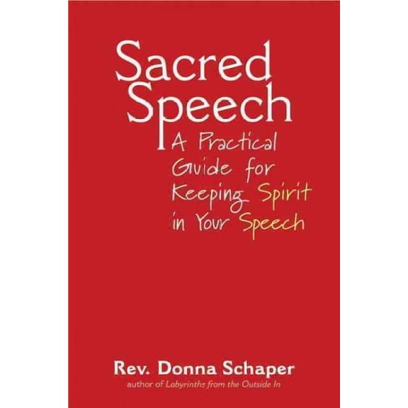 Sacred Speech: A Practical Guide for Keeping Spirit in Your Speech (Paperback)