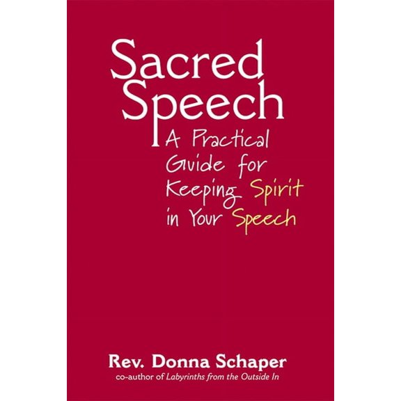 Sacred Speech: A Practical Guide for Keeping Spirit in Your Speech, (Hardcover)