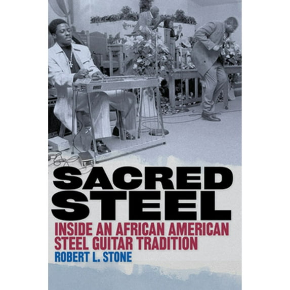 Pre-Owned Sacred Steel : Inside an African American Steel Guitar Tradition (Paperback) 9780252077432