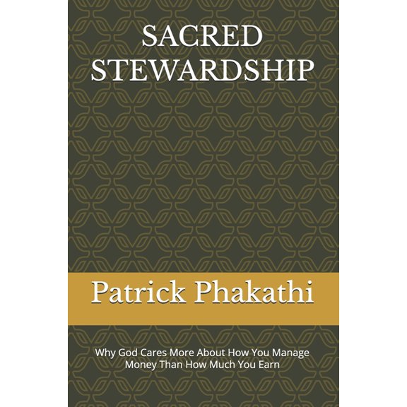 Sacred Stewardship: Why God Cares More About How You Manage Money Than How Much You Earn, (Paperback)