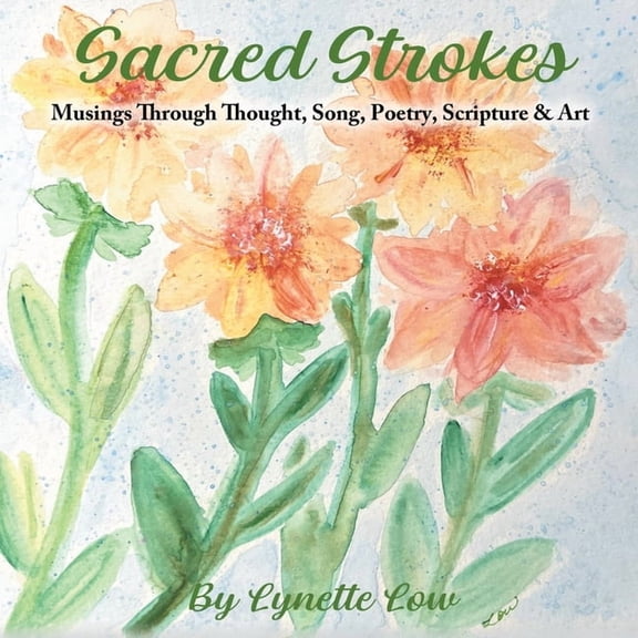 Sacred Strokes: Musings Through Thought, Song, Poetry, Scripture & Art, (Paperback)