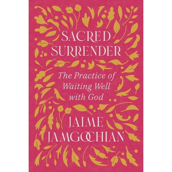 Sacred Surrender: The Practice of Waiting Well with God, (Paperback)