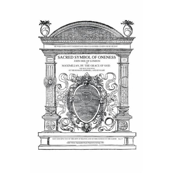 Sacred Symbol of Oneness by John Dee of London: An English Translation of John Dee's 1564 Monas Hieroglyphica, Which Was Written in Latin