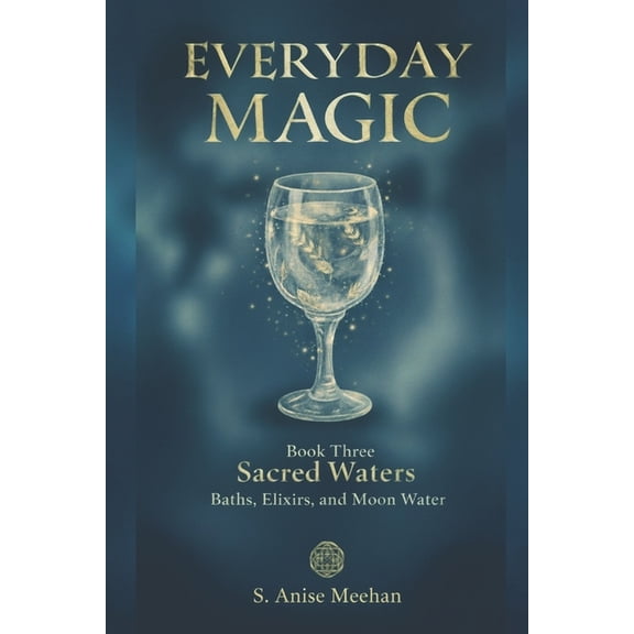 Everyday Magic Sacred Waters: Baths, Elixirs & Moon Water, Book 3, (Paperback)