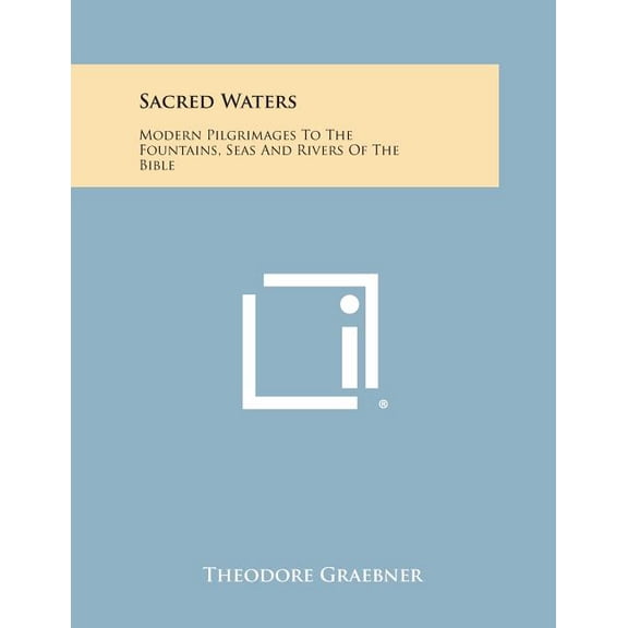 Sacred Waters: Modern Pilgrimages to the Fountains, Seas and Rivers of the Bible (Paperback)