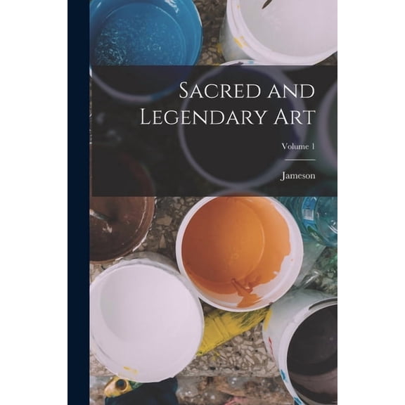 Sacred and Legendary Art; Volume 1, (Paperback)