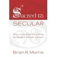 thumbnail image 1 of Sacred to Secular: why a corrupted Christianity demands a Secular solution (Paperback), 1 of 1