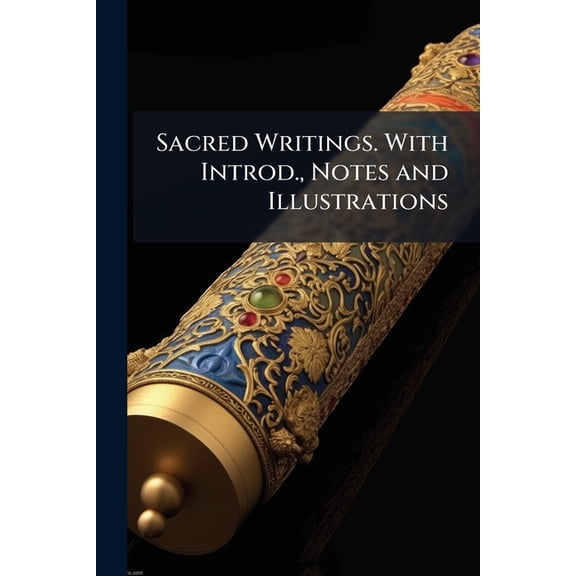 Sacred Writings. With Introd., Notes and Illustrations (Paperback)