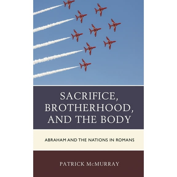 Sacrifice, Brotherhood, and the Body: Abraham and the Nations in Romans, (Hardcover)