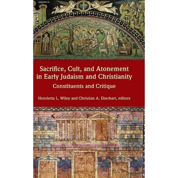 Sacrifice, Cult, and Atonement in Early Judaism and Christianity: Constituents and Critique (Hardcover)