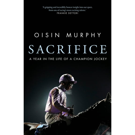 Sacrifice : A Year in the Life of a Champion Jockey (Hardcover)