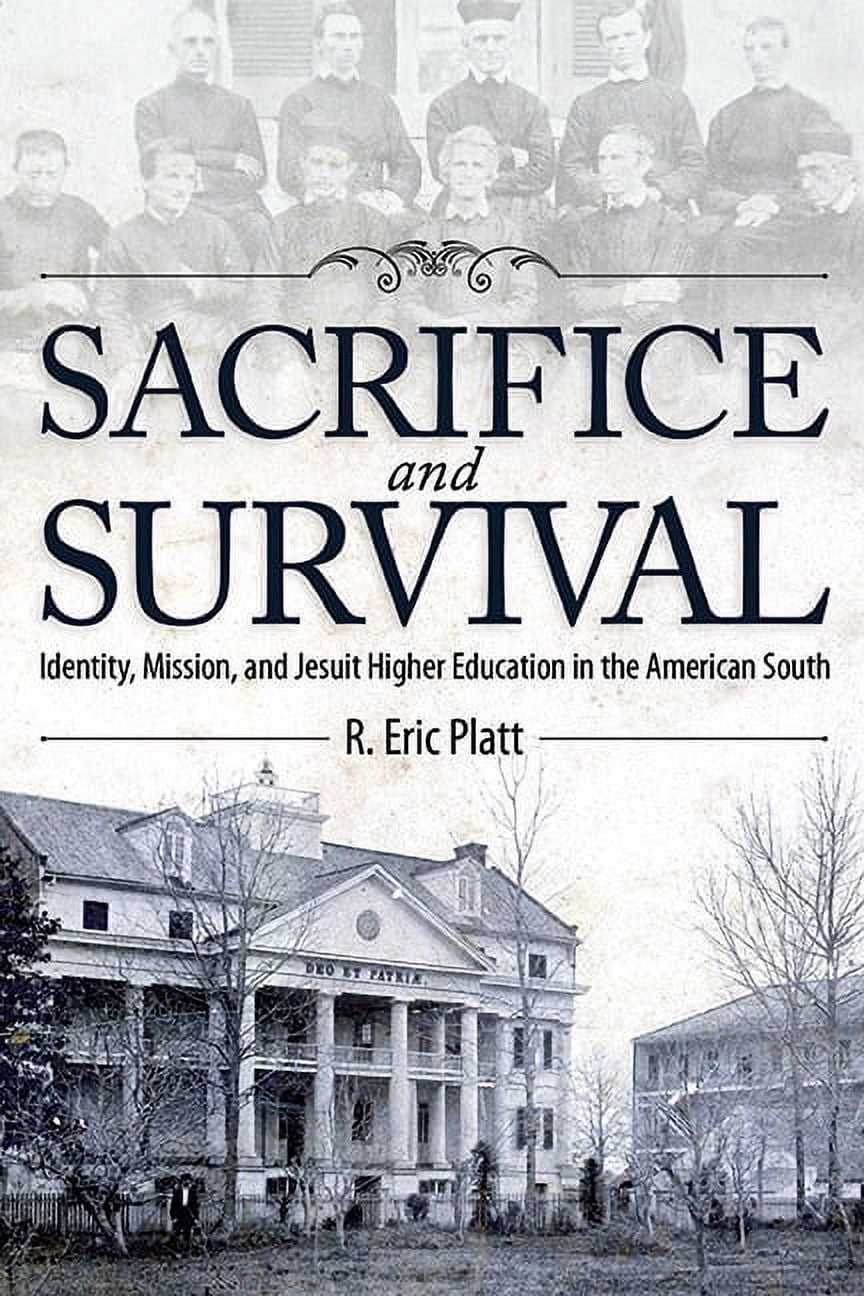 Sacrifice and Survival : Identity, Mission, and Jesuit Higher Education ...