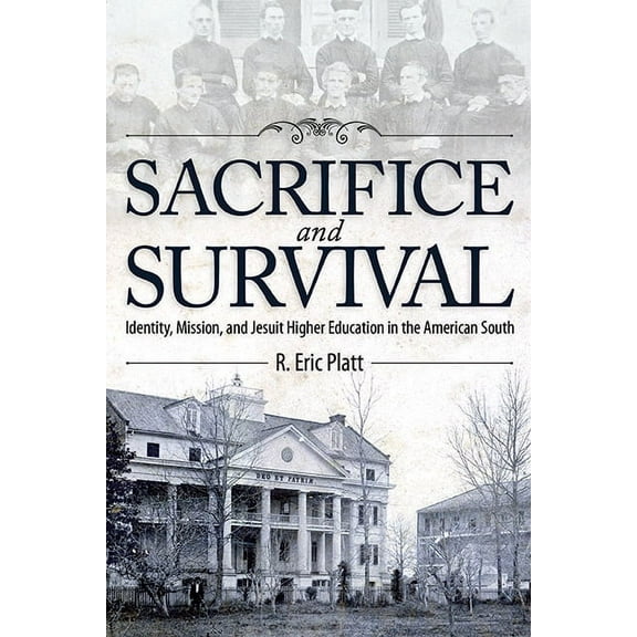 Sacrifice and Survival : Identity, Mission, and Jesuit Higher Education in the American South (Edition 1) (Hardcover)
