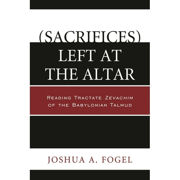 (Sacrifices) Left at the Altar: Reading Tractate Zevachim of the Babylonian Talmud, (Paperback)