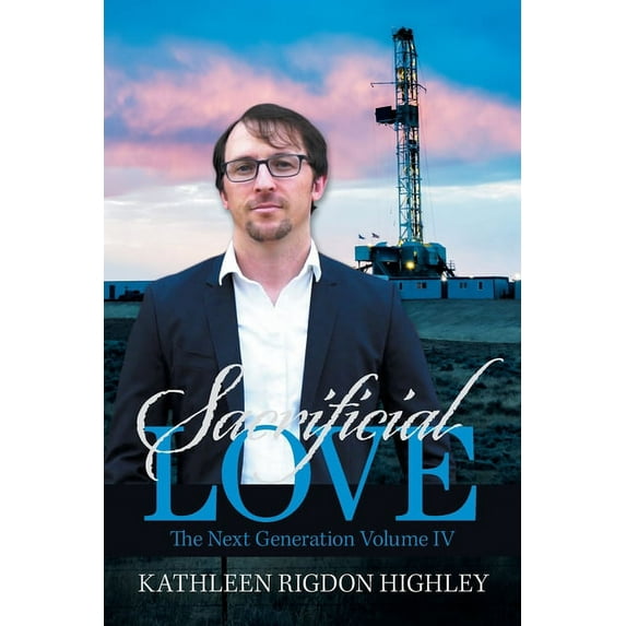 Sacrificial Love: The Next Generation Volume Iv (Paperback) by Kathleen Rigdon Highley