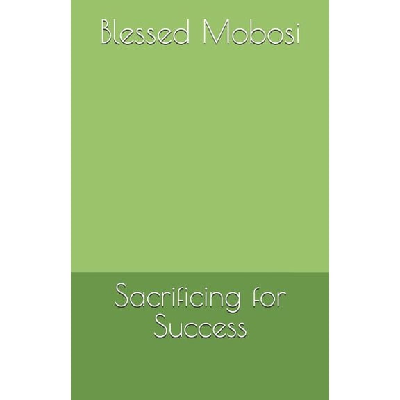 Sacrificing for Success, (Paperback)