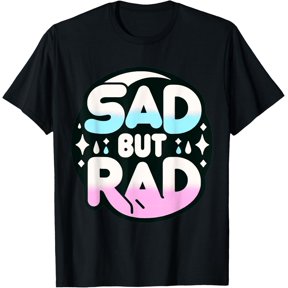 Sad But Rad Men Women Teens T-Shirt men and women can wear, black, white, gifts