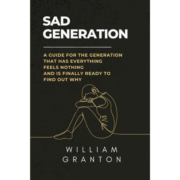 Sad Generation: A Guide For The Generation That Has Everything, Feels Nothing, And Is Finally Ready To Find Out Why, (Paperback)