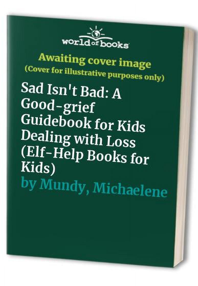 Sad Dba Pre-Owned Sad Isn't Bad: A Good-Grief Guidebook for Kids Dealing With ...