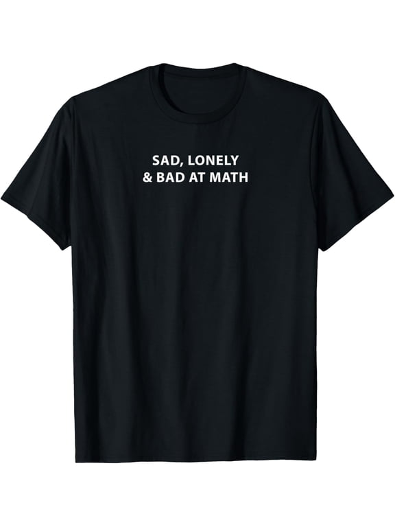 Sad, Lonely & Bad At Math Aesthetic Clothes Emo Grunge T-Shirt men and women can wear, black, white, gifts