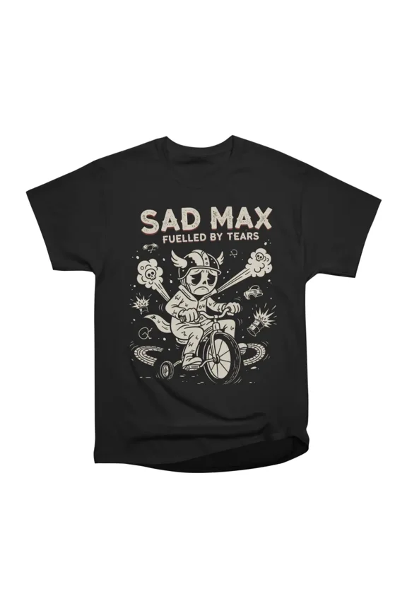 Sad Max Fuelled By Tears T-Shirt Tee Gift For Him Merch For Her Apparel For Friend