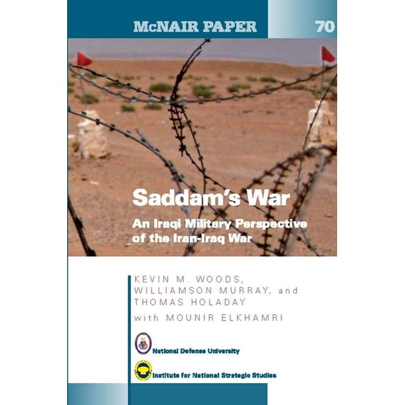 Saddam's War : An Iraqi Military Perspective of the Iran-Iraq War: An Iraqi Mililtary Perspective of the Iran-Iraq War (McNair Papers 70) (Paperback)