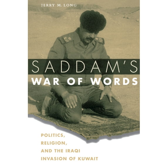 Saddam's War of Words: Politics, Religion, and the Iraqi Invasion of Kuwait, (Paperback)