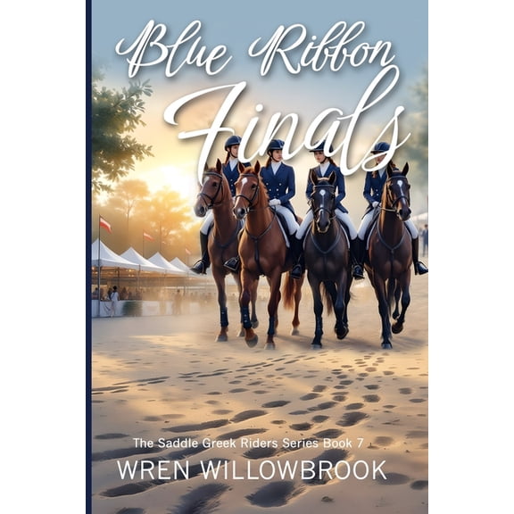 The Saddle Creek Riders Book Blue Ribbon Finals: An Equestrian Story of Team Pressure, Soundness, and Championship Dreams (A Young Adult Horse Riding, Book 7, (Paperback)
