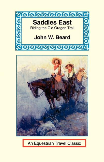 Equestrian Travel Classics: Saddles East: Horseback Over the Old Oregon Trail (Paperback)