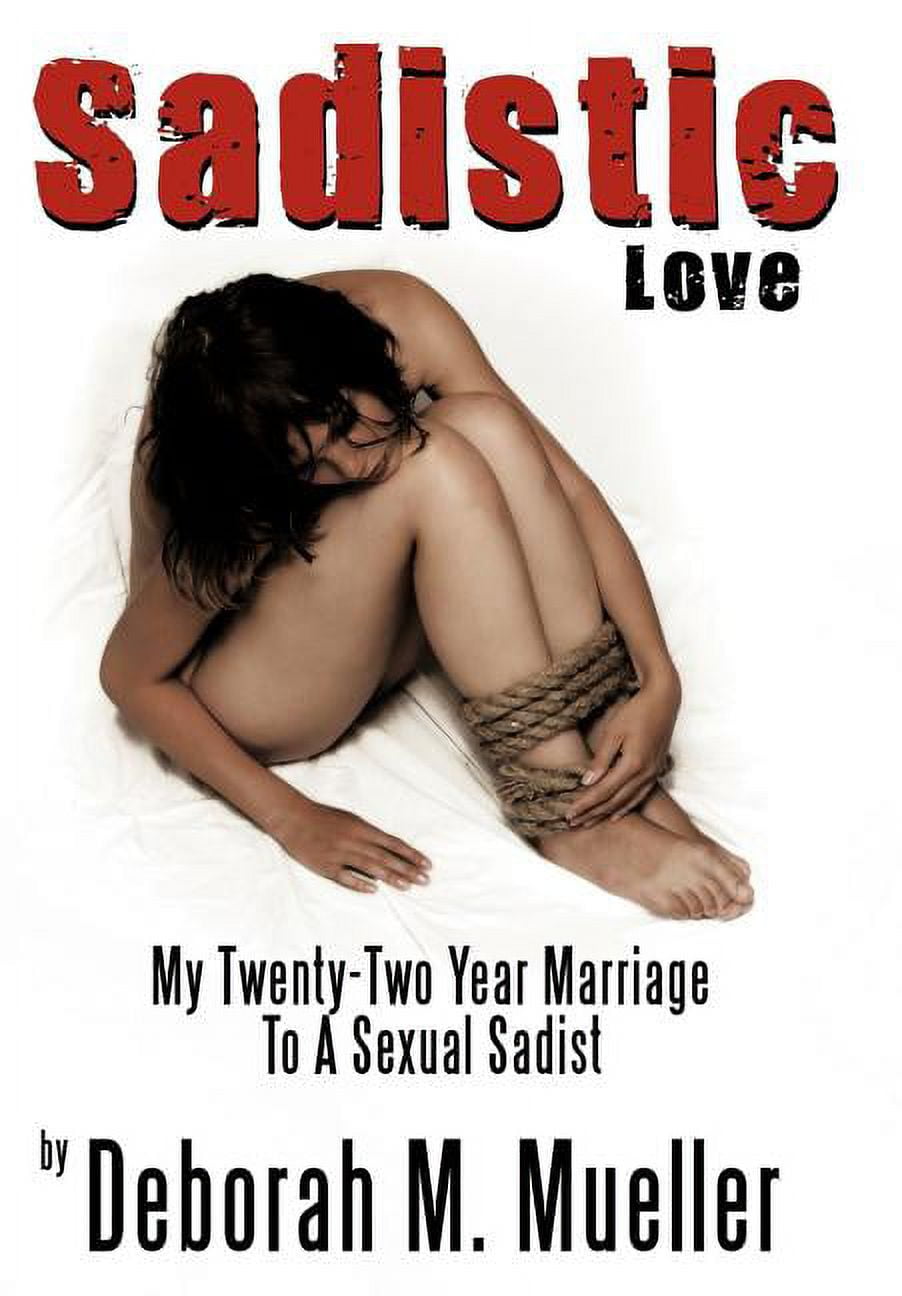 sexual sadism Sadistic Love : My Twenty-two Year Marriage to a Sexual Sadist - Walmart.com