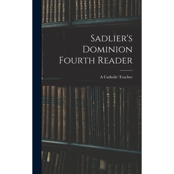 Sadlier's Dominion Fourth Reader, (Hardcover)
