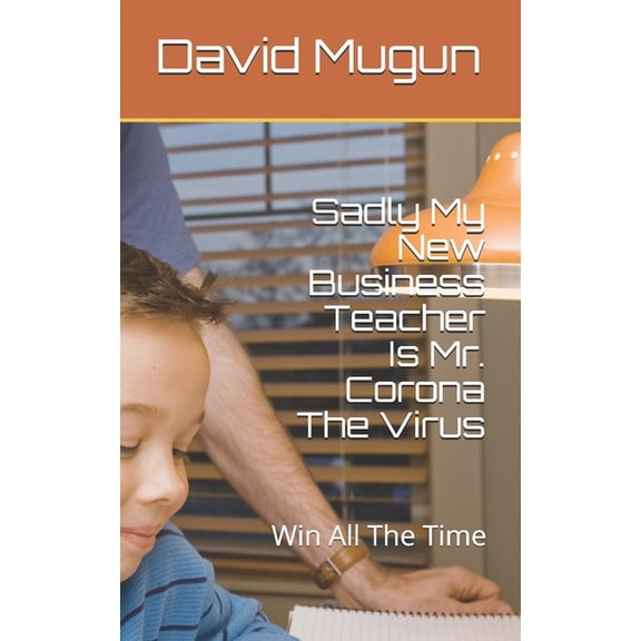 Sadly My New Business Teacher MR Corona Is a Virus : Unanticipated Shifts (Paperback)