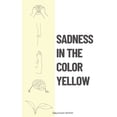 thumbnail image 1 of Sadness In The Color Yellow, (Paperback), 1 of 1