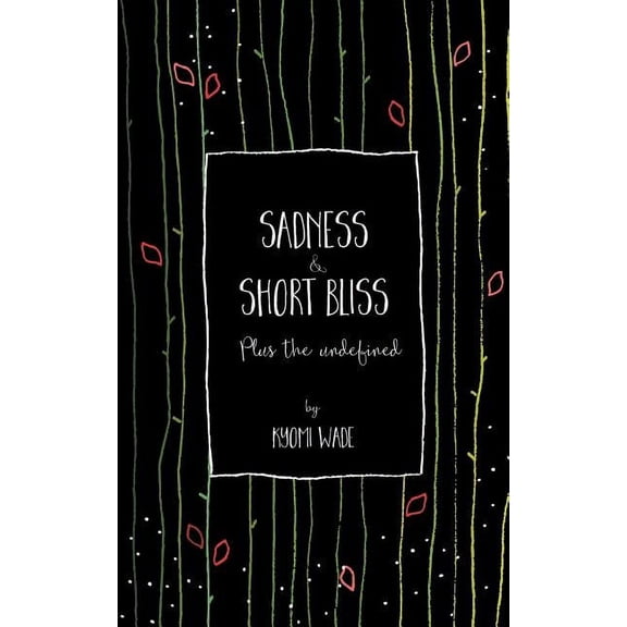 Sadness and Short Bliss: Plus the undefined Paperback 199987790X 9781999877903 Kyomi Wade