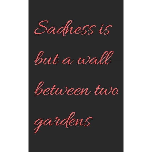 Sadness is but a wall between two gardens: (5X8 and 110 pages), (Paperback)