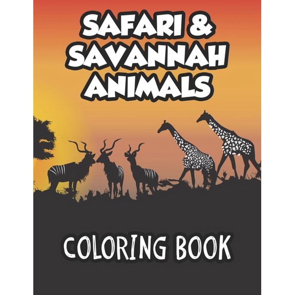Safari & Savannah Animals Coloring Book: African Wildlife Designs To Color And Trace For Kids, Childrens Coloring And Ac