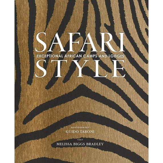 Safari Style: Exceptional African Camps and Lodges--Stunning Photographic Volume Showcasing the Interior Décor of Africa, (Hardcover)