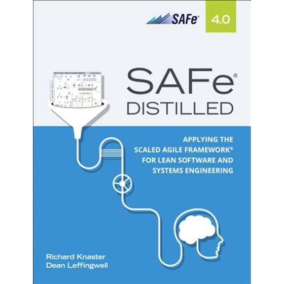 Safe 4.0 Distilled: Applying the Scaled Agile Framework for Lean Software and Systems Engineering (Paperback)