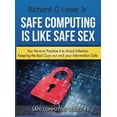 thumbnail image 1 of Safe Computing Safe Computing is Like Safe Sex: You have to practice it to avoid infection, Book 1, (Hardcover), 1 of 1