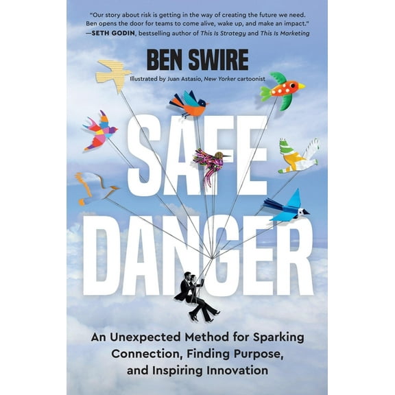 Safe Danger: An Unexpected Method for Sparking Connection, Finding Purpose, and Inspiring Innovation, (Hardcover)
