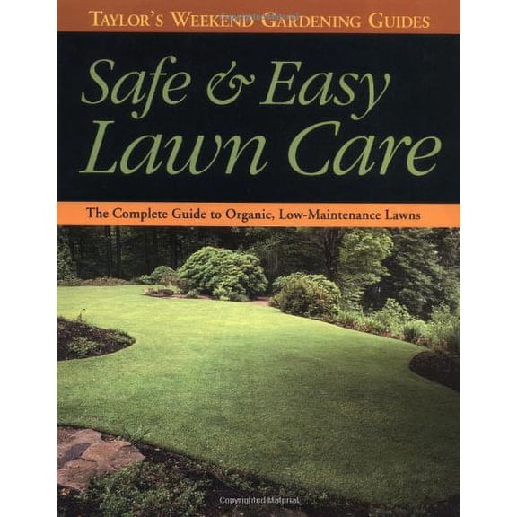 Safe & Easy Lawn Care: The Complete Guide to Organic, Low-Maintenance Lawns (Taylor's Weekend Gardening Guides) Ellis, Barbara and Tenenbaum, Frances