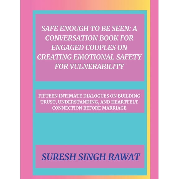 Safe Enough to Be Seen: A Conversation Book for Engaged Couples on Creating Emotional Safety for Vulnerability, (Paperback)