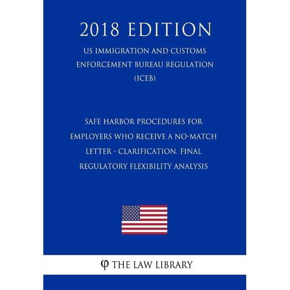 Safe Harbor Procedures for Employers Who Receive a No-Match Letter - Clarification. Final Regulatory Flexibility Analysis (US Immigration and Customs Enforcement Bureau Regulation) (ICEB) (2018 Edition) (Paperback)