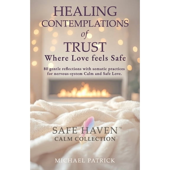 Safe Haven Calm Collection HEALING CONTEMPLATIONS of TRUST: Where Love feels Safe, Book 3, (Paperback)