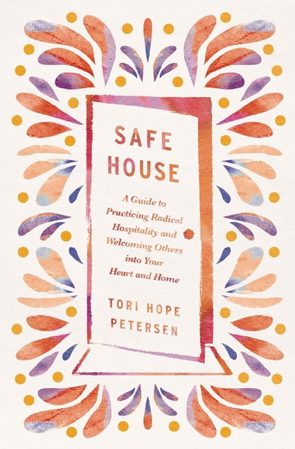 Safe House: A Guide to Practicing Radical Hospitality and Welcoming Others Into Your Heart and Home, (Paperback)