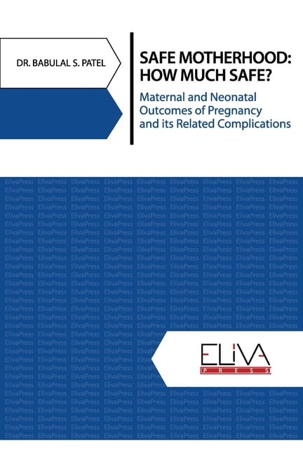 Safe Motherhood: How Much Safe?: Maternal and Neonatal Outcomes of Pregnancy and Its Related Complications (Paperback)