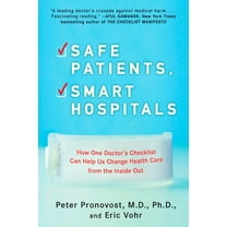 Safe Patients, Smart Hospitals: How One Doctor's Checklist Can Help Us Change Health Care from the Inside Out, (Paperback)